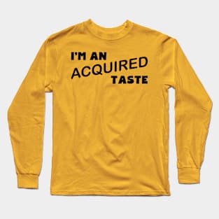 I'm An Acquired Taste Long Sleeve T-Shirt